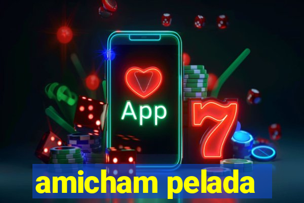 amicham pelada